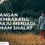 Jangan Sembarang Maju Menjadi Imam Shalat