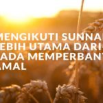 Mengikuti Sunah Lebih Utama daripada Memperbanyak Amal