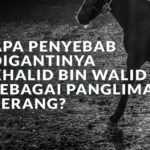 Panglima Khalid bin Walid Diganti Karena Kemaslahatan Tauhid