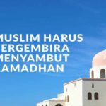 Muslim Harus Bergembira Menyambut Ramadhan