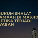 Hukum Menghadiri Shalat Jamaah dan Shalat Jum’at di Masjid ketika Terjadi Wabah